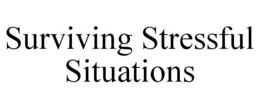 SURVIVING STRESSFUL SITUATIONS trademark