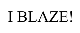 I BLAZE! trademark