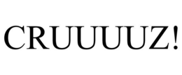 CRUUUUZ! trademark