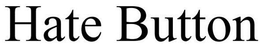 HATE BUTTON trademark