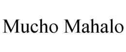 MUCHO MAHALO trademark