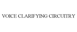 VOICE CLARIFYING CIRCUITRY trademark