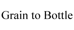 GRAIN TO BOTTLE trademark