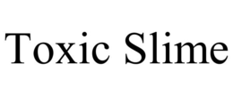 TOXIC SLIME trademark