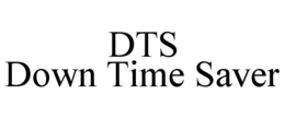 DTS DOWN TIME SAVER trademark