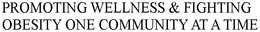 PROMOTING WELLNESS & FIGHTING OBESITY ONE COMMUNITY AT A TIME trademark