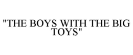 "THE BOYS WITH THE BIG TOYS" trademark