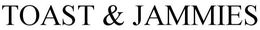 TOAST & JAMMIES trademark