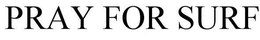 PRAY FOR SURF trademark