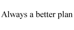 ALWAYS A BETTER PLAN trademark