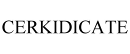 CERKIDICATE trademark