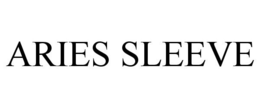 ARIES SLEEVE trademark