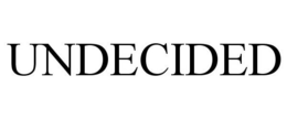 UNDECIDED trademark