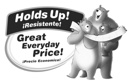 HOLDS UP! RESISTENTE! GREAT EVERYDAY PRICE! PRECIO ECONOMICO! trademark