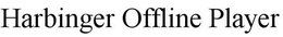HARBINGER OFFLINE PLAYER trademark