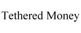 TETHERED MONEY trademark