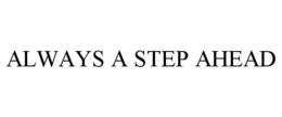 ALWAYS A STEP AHEAD trademark