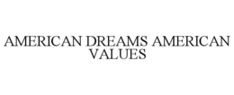 AMERICAN DREAMS AMERICAN VALUES trademark