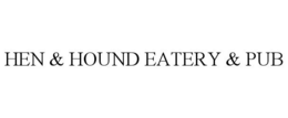 HEN & HOUND EATERY & PUB trademark
