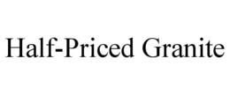 HALF-PRICED GRANITE trademark