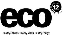 ECO12 HEALTHY SCHOOLS. HEALTHY MINDS. HEALTHY ENERGY. trademark