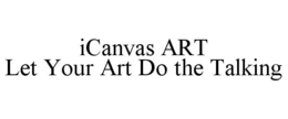 ICANVAS ART LET YOUR ART DO THE TALKING trademark