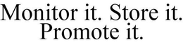 MONITOR IT. STORE IT. PROMOTE IT. trademark