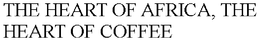 THE HEART OF AFRICA, THE HEART OF COFFEE trademark