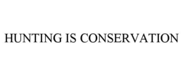 HUNTING IS CONSERVATION trademark