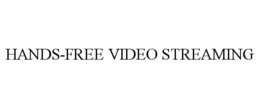 HANDS-FREE VIDEO STREAMING trademark