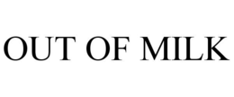 OUT OF MILK trademark