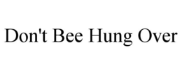 DON'T BEE HUNG OVER trademark