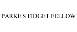 PARKE'S FIDGET FELLOW trademark