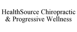 HEALTHSOURCE CHIROPRACTIC & PROGRESSIVEWELLNESS trademark