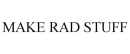 MAKE RAD STUFF trademark