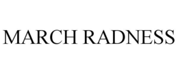 MARCH RADNESS trademark