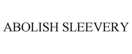 ABOLISH SLEEVERY trademark