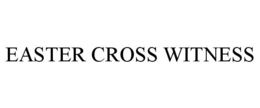 EASTER CROSS WITNESS trademark