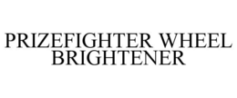 PRIZEFIGHTER WHEEL BRIGHTENER trademark
