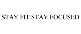 STAY FIT STAY FOCUSED trademark