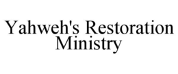YAHWEH'S RESTORATION MINISTRY trademark