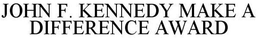 JOHN F. KENNEDY MAKE A DIFFERENCE AWARD trademark