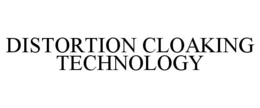 DISTORTION CLOAKING TECHNOLOGY trademark
