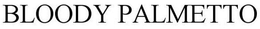 BLOODY PALMETTO trademark