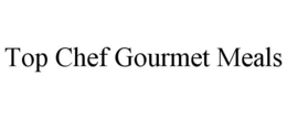TOP CHEF GOURMET MEALS trademark