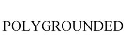 POLYGROUNDED trademark