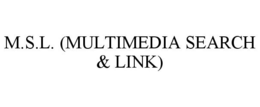M.S.L. (MULTIMEDIA SEARCH & LINK) trademark
