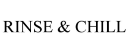RINSE AND CHILL trademark