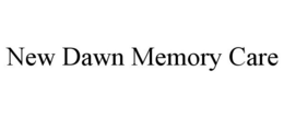 NEW DAWN MEMORY CARE trademark