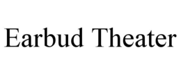 EARBUD THEATER trademark
